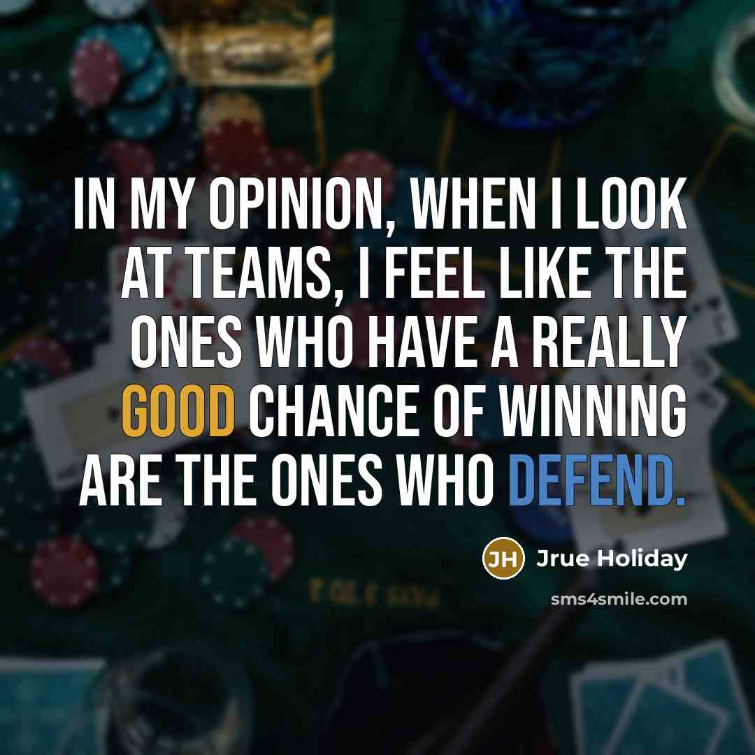 “In my opinion, when I look at teams, I feel…” quote by Jrue Holiday