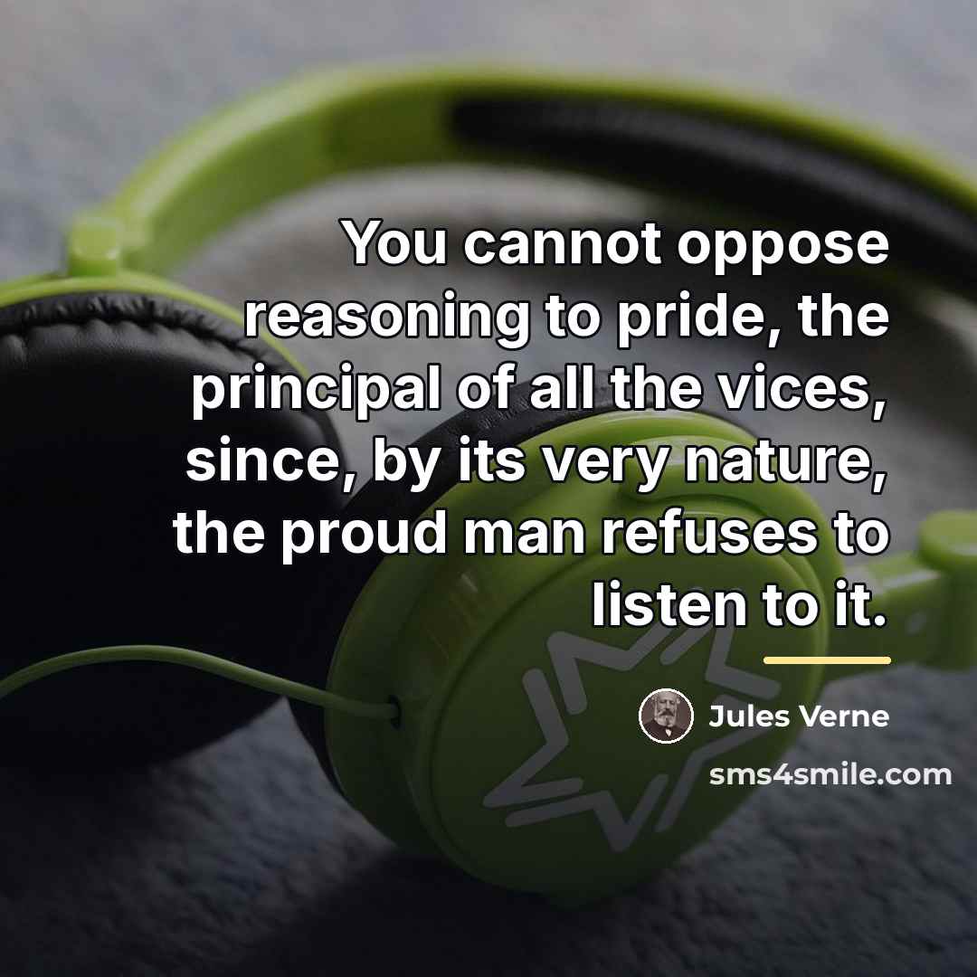 “You cannot oppose reasoning to pride, the principal of all…” quote by Jules Verne