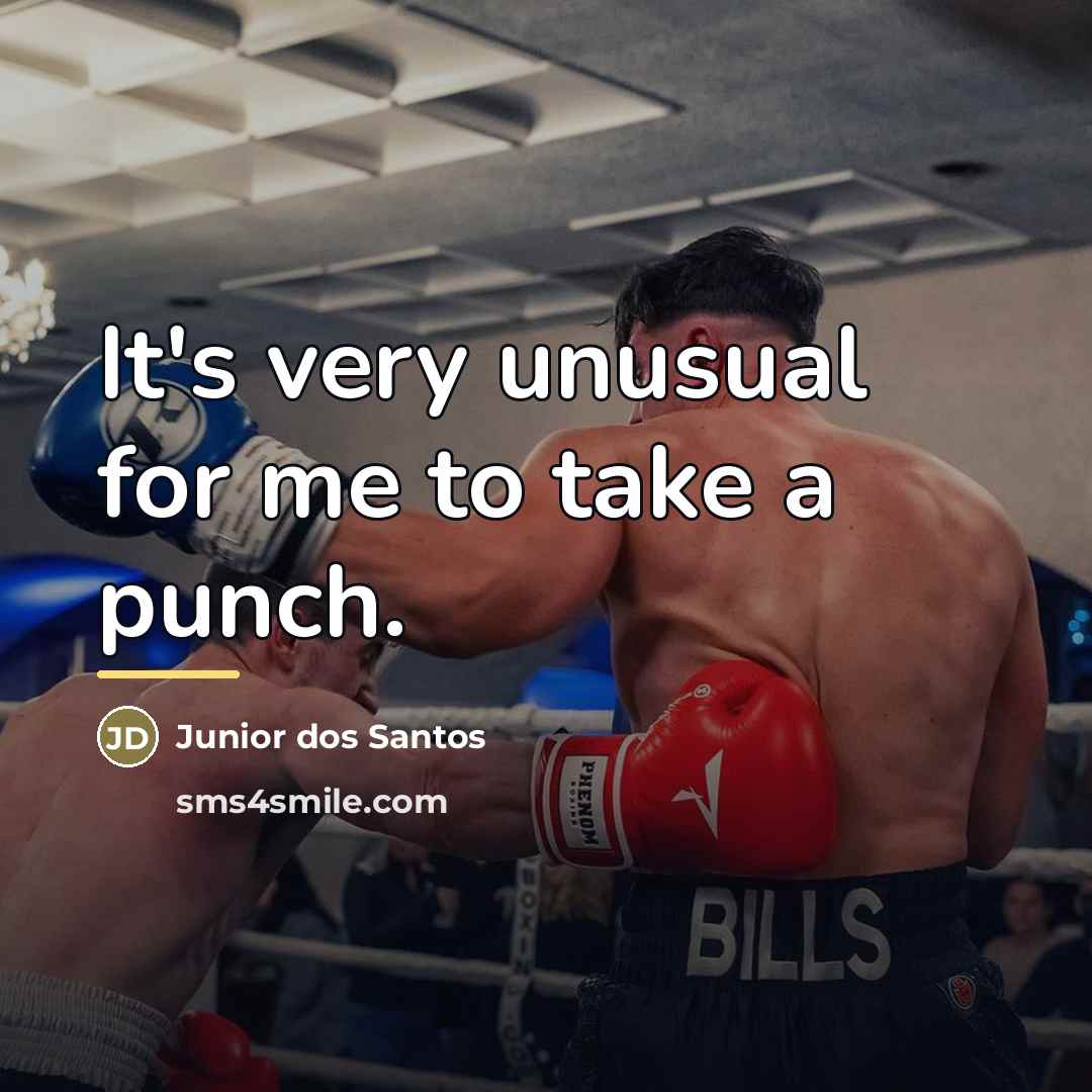 “It's very unusual for me to take a punch.…” quote by Junior dos Santos