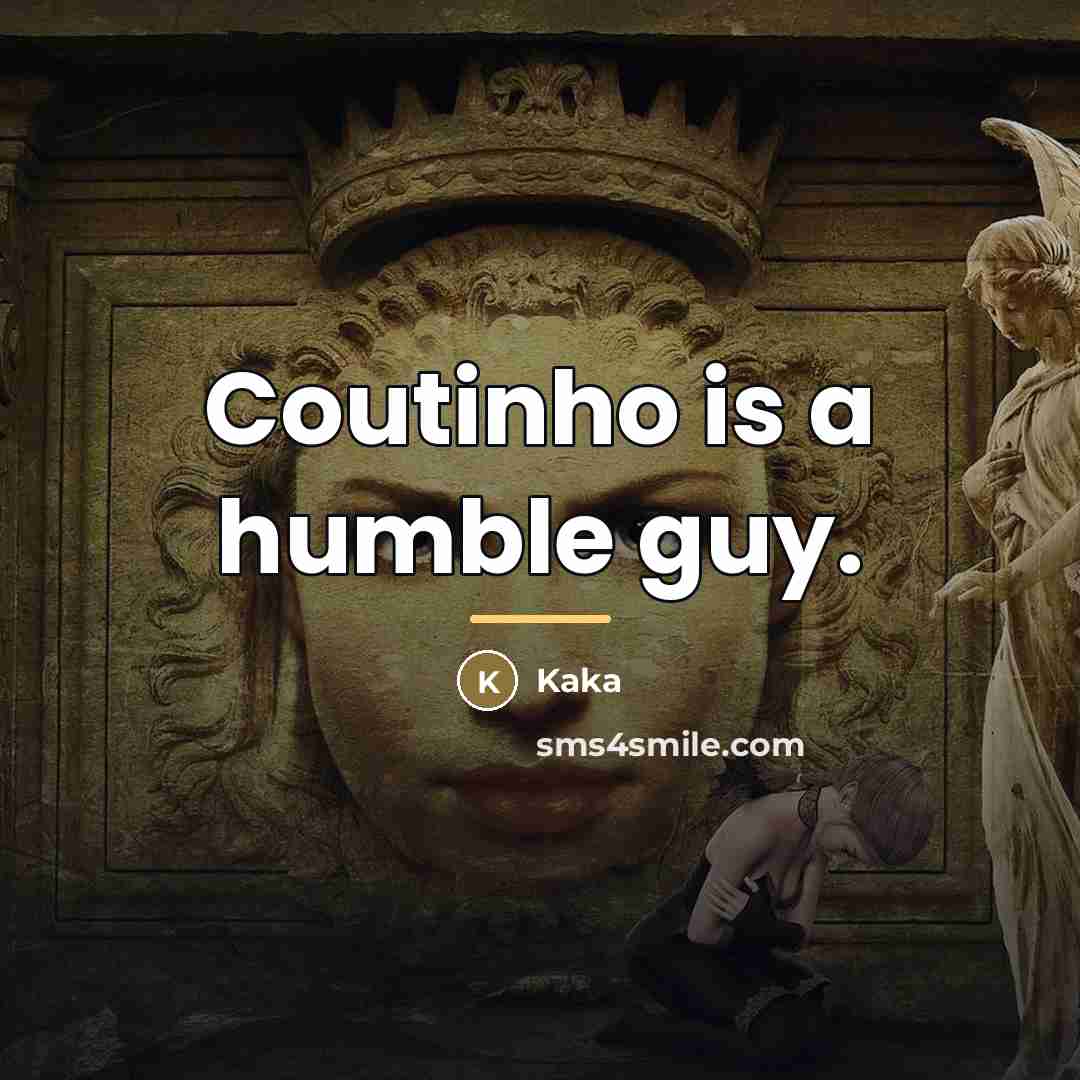 “Coutinho is a humble guy.…” quote by Kaka