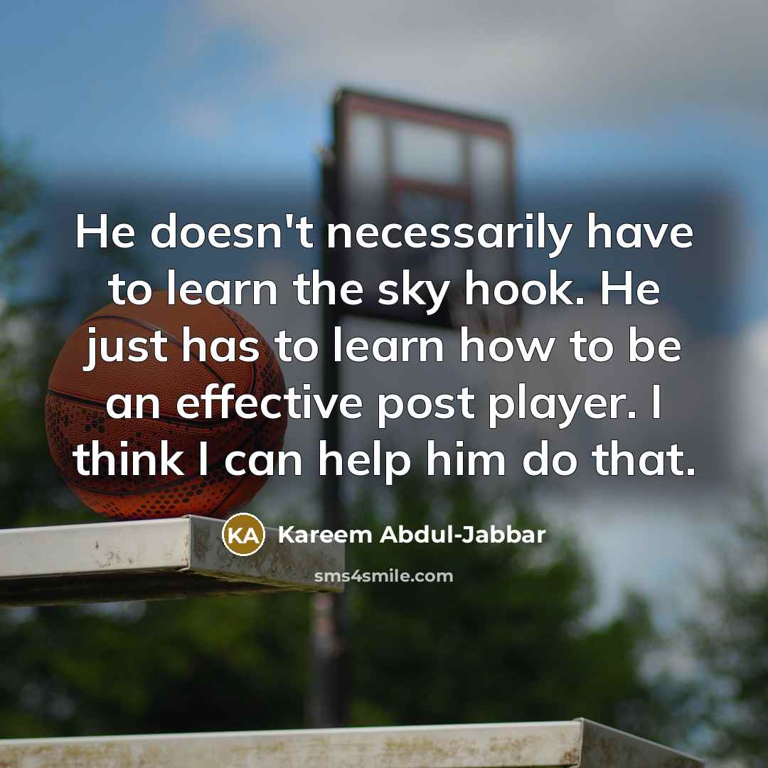 “He doesn't necessarily have to learn the sky hook. He…” quote by Kareem Abdul-Jabbar