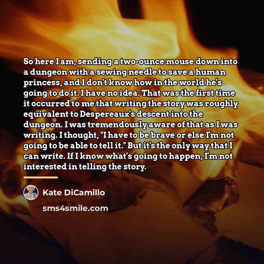 “So here I am, sending a two-ounce mouse down into…” quote by Kate DiCamillo