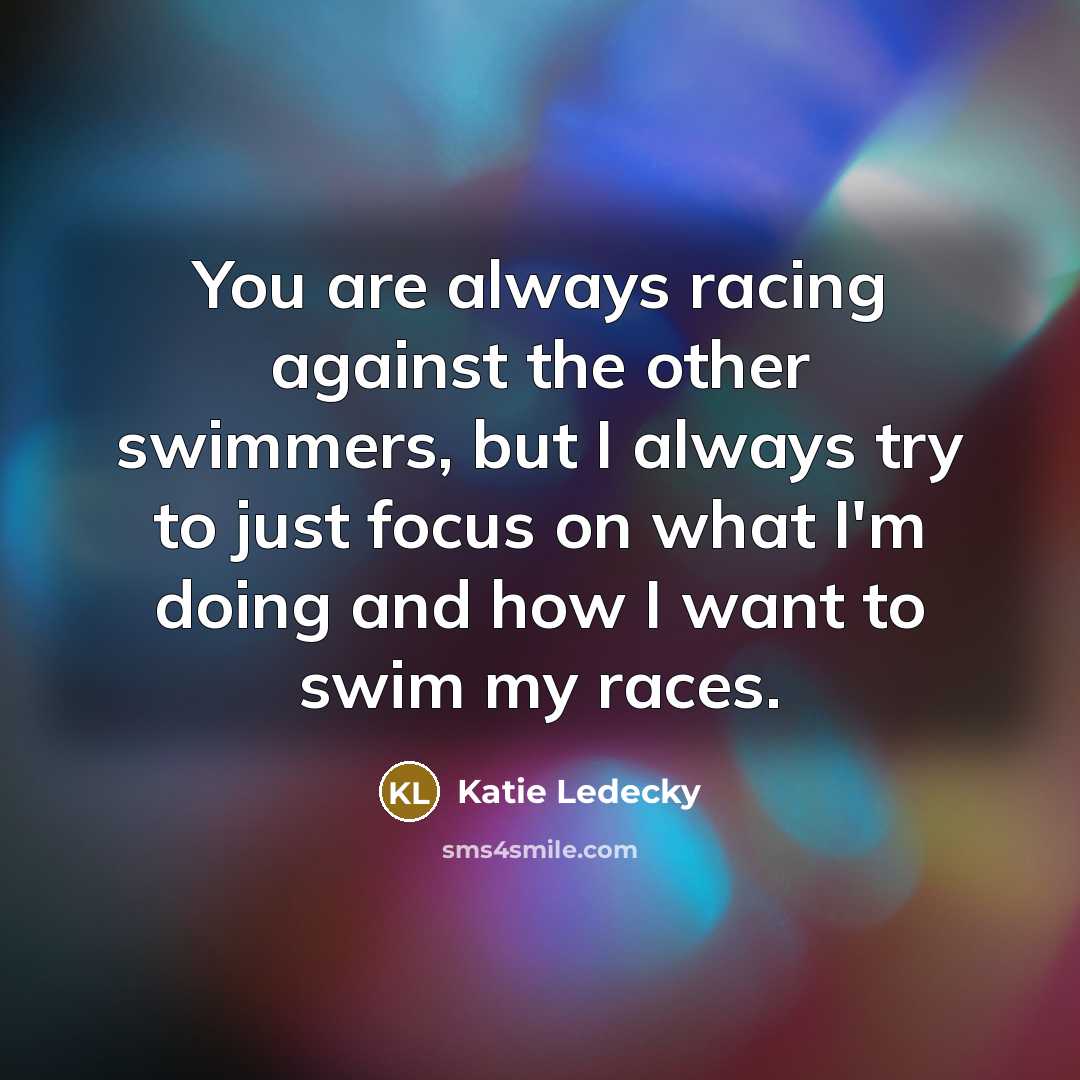 “You are always racing against the other swimmers, but I…” quote by Katie Ledecky