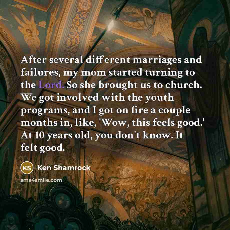 “After several different marriages and failures, my mom started turning…” quote by Ken Shamrock