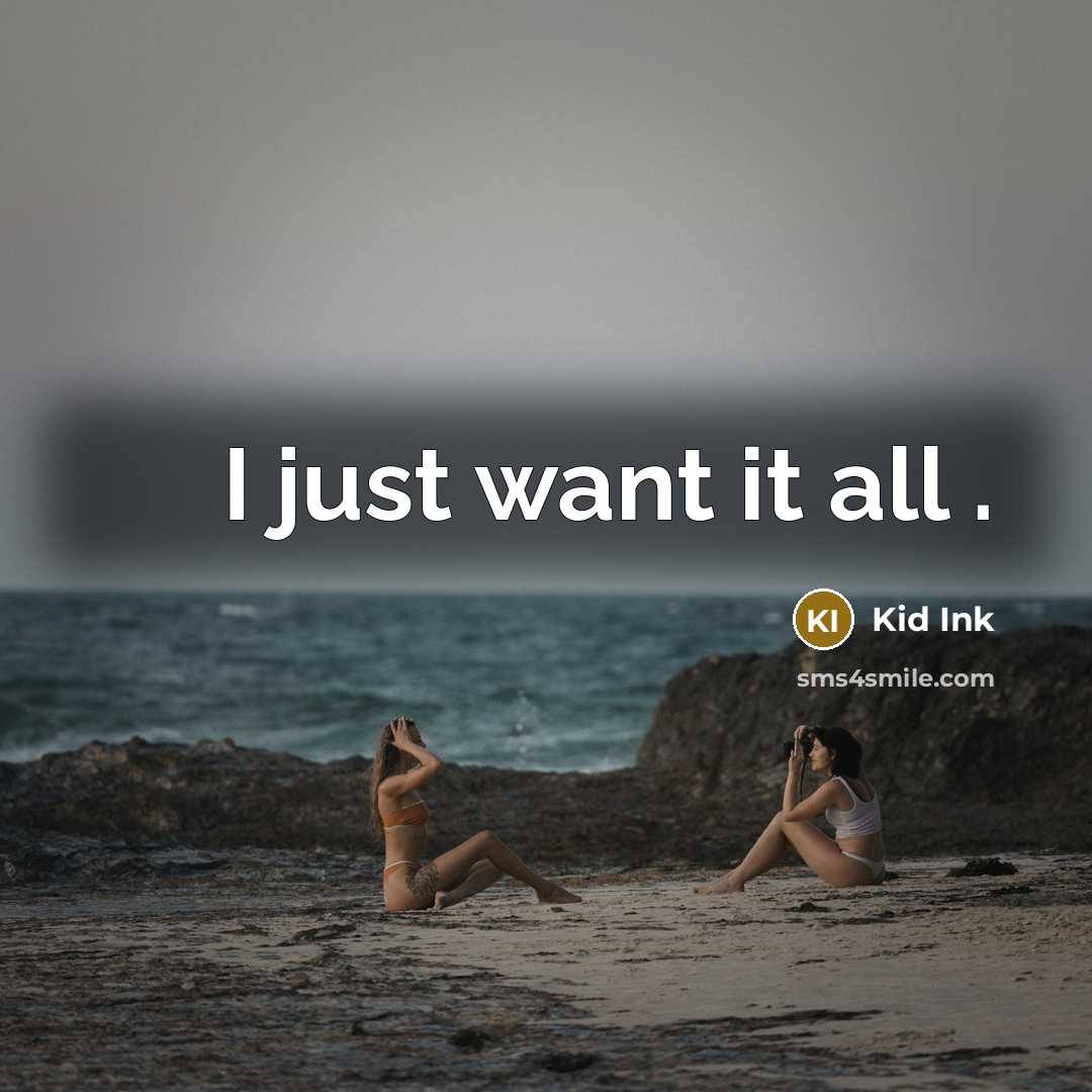 “I just want it all .” quote by Kid Ink