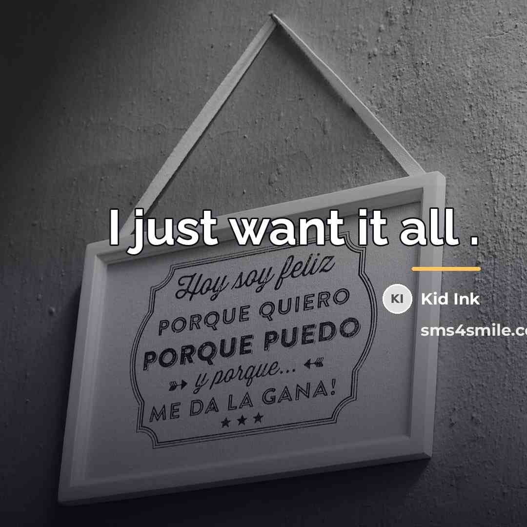 “I just want it all .…” quote by Kid Ink