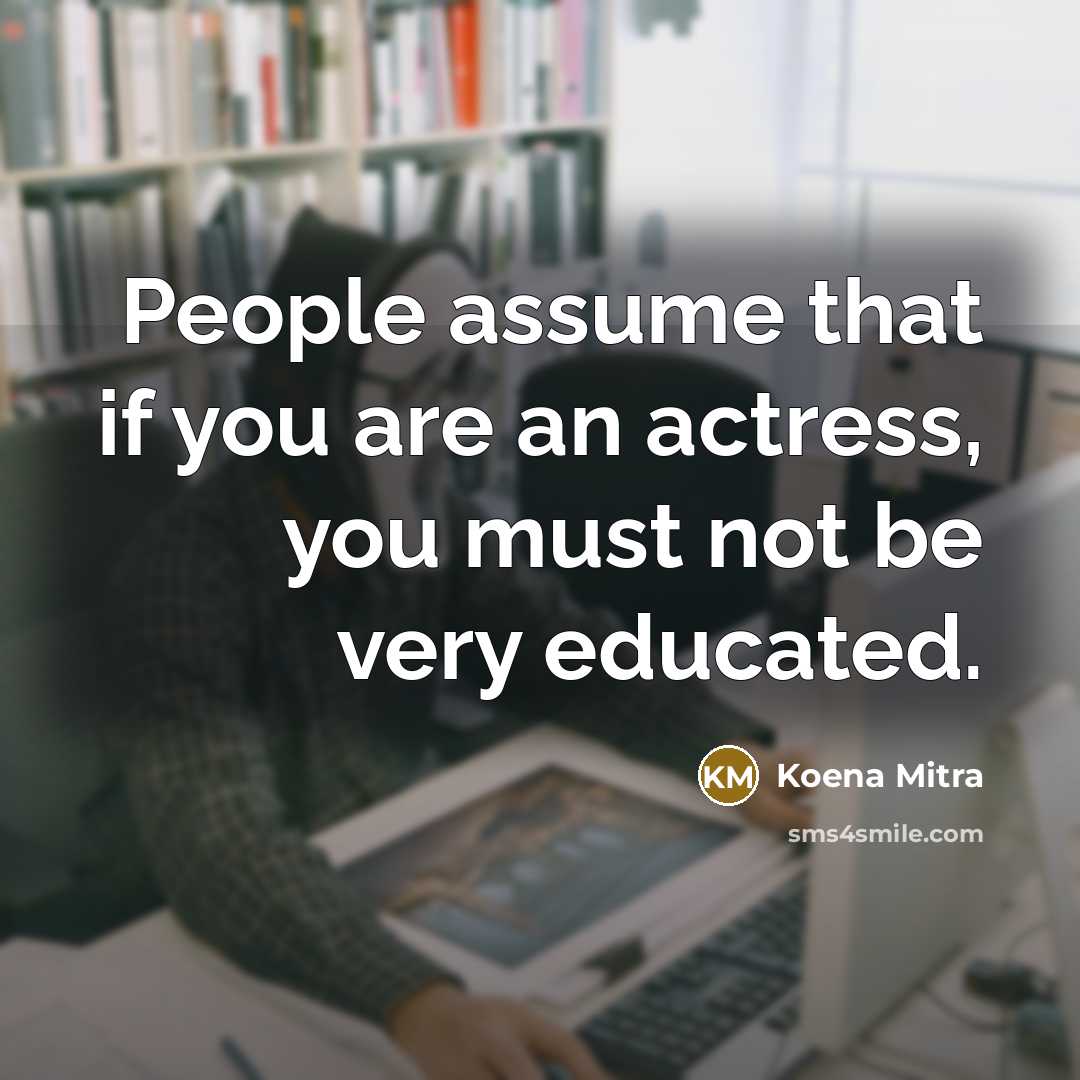 “People assume that if you are an actress, you must…” quote by Koena Mitra