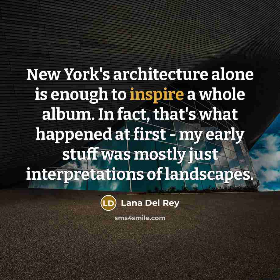 “New York's architecture alone is enough to inspire a whole…” quote by Lana Del Rey