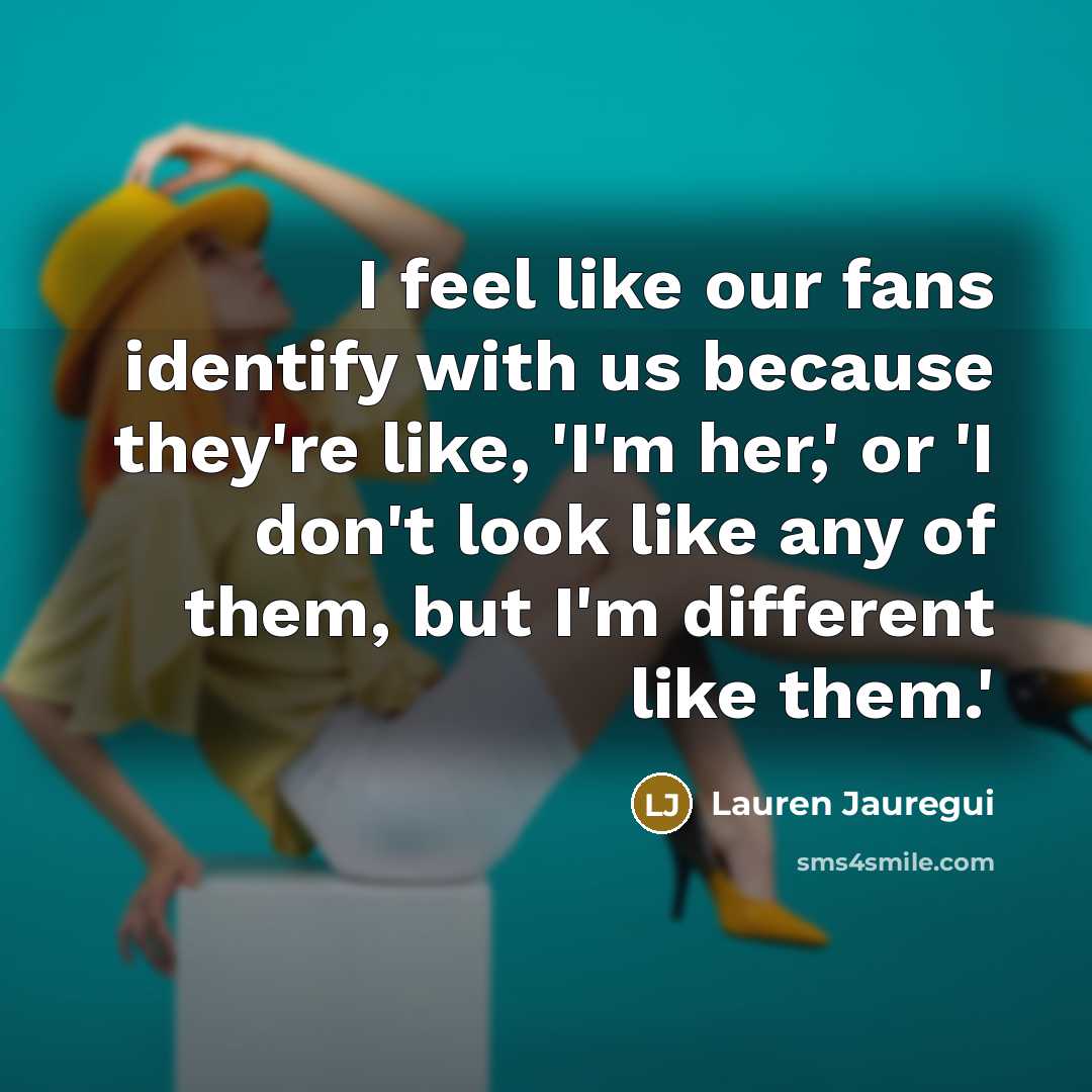 “I feel like our fans identify with us because they're…” quote by Lauren Jauregui