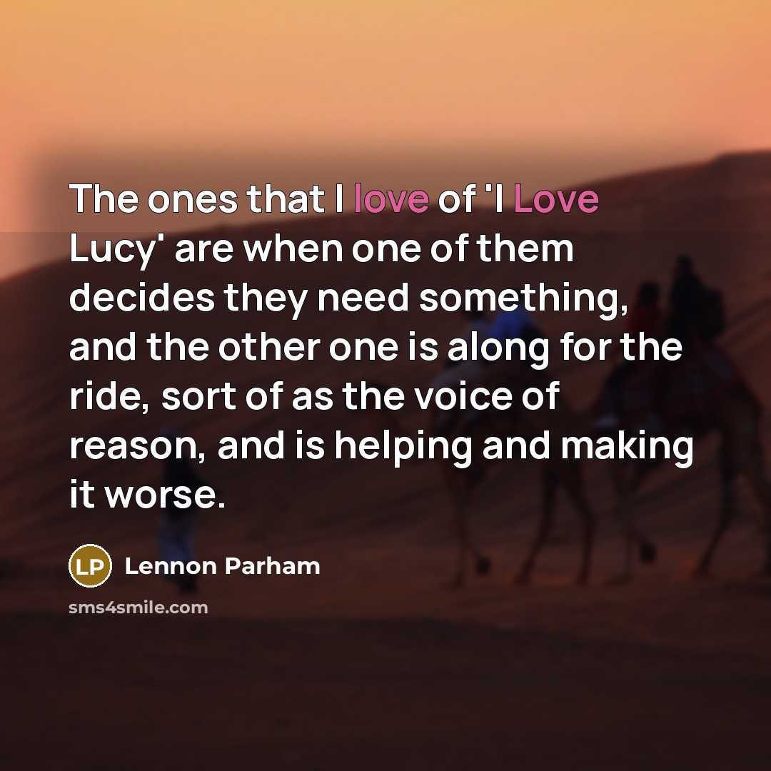 “The ones that I love of 'I Love Lucy' are…” quote by Lennon Parham