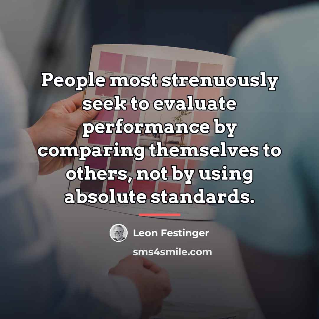 “People most strenuously seek to evaluate performance by comparing themselves…” quote by Leon Festinger
