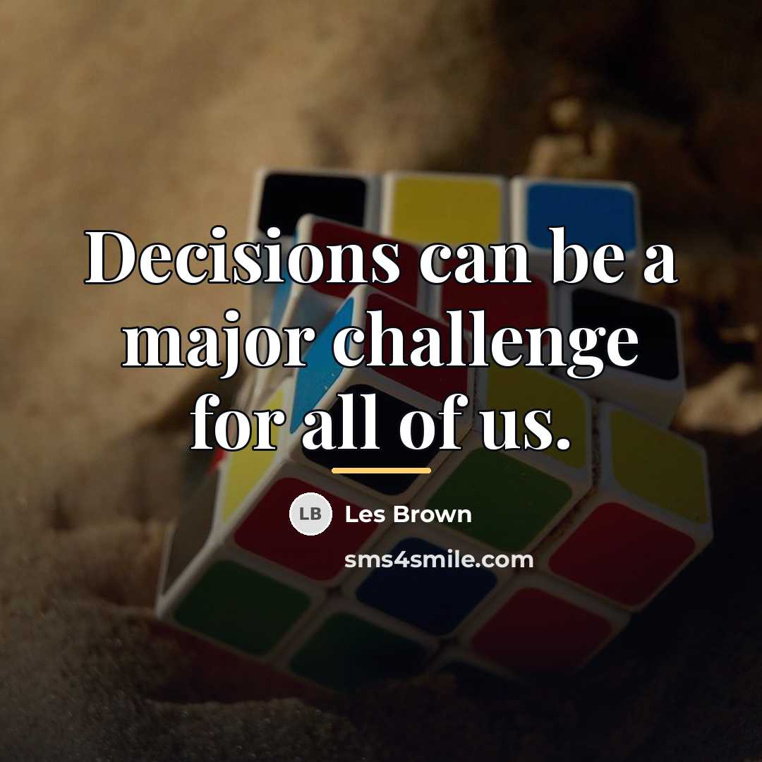 “Decisions can be a major challenge for all of us.…” quote by Les Brown