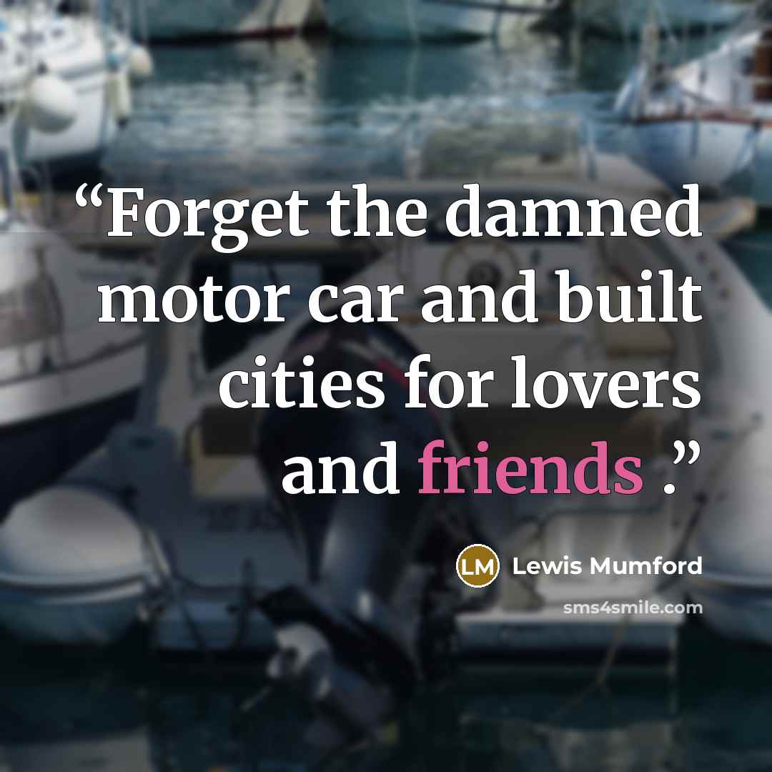“Forget the damned motor car and built cities for lovers and friends .” quote by Lewis Mumford