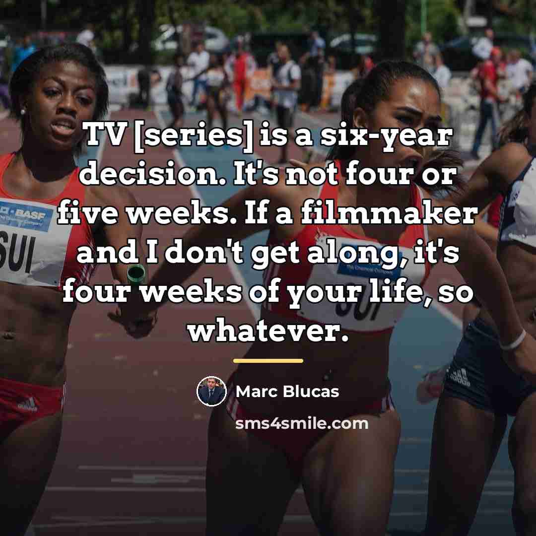 “TV [series] is a six-year decision. It's not four or…” quote by Marc Blucas