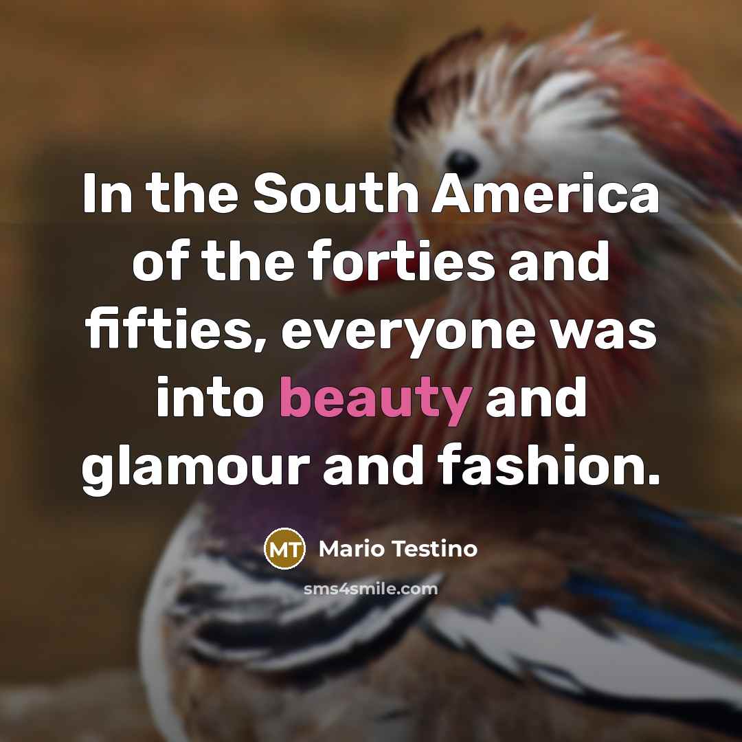 “In the South America of the forties and fifties, everyone…” quote by Mario Testino