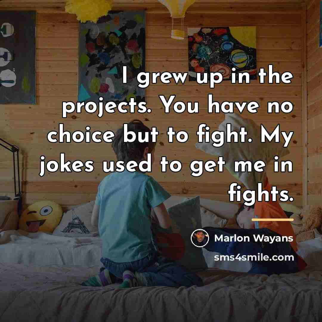“I grew up in the projects. You have no choice…” quote by Marlon Wayans