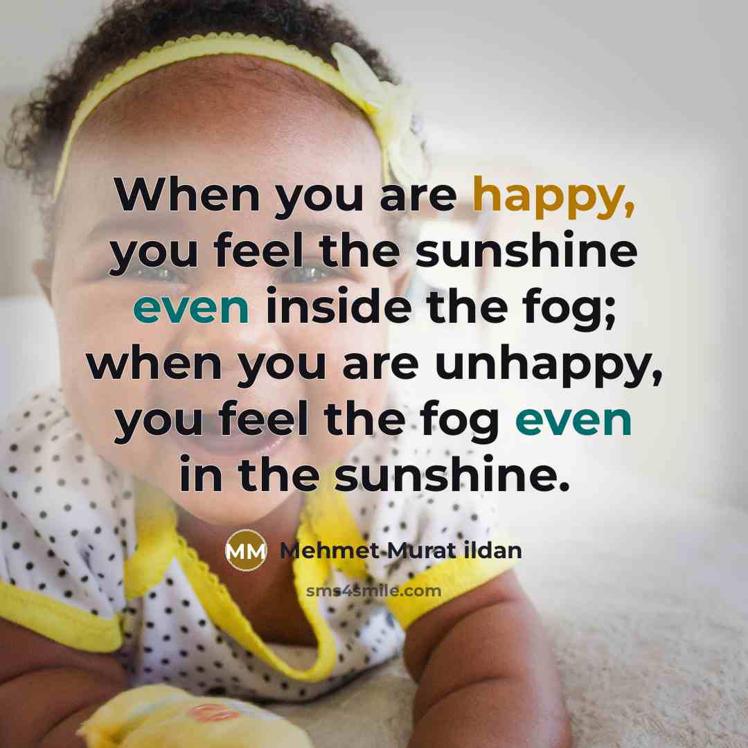 “When you are happy, you feel the sunshine even inside…” quote by Mehmet Murat Ildan