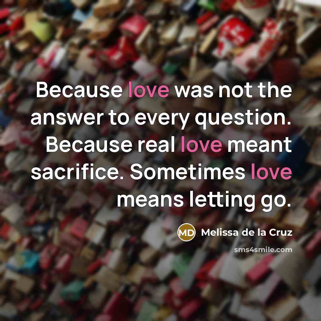 “Because love was not the answer to every question. Because…” quote by Melissa de la Cruz