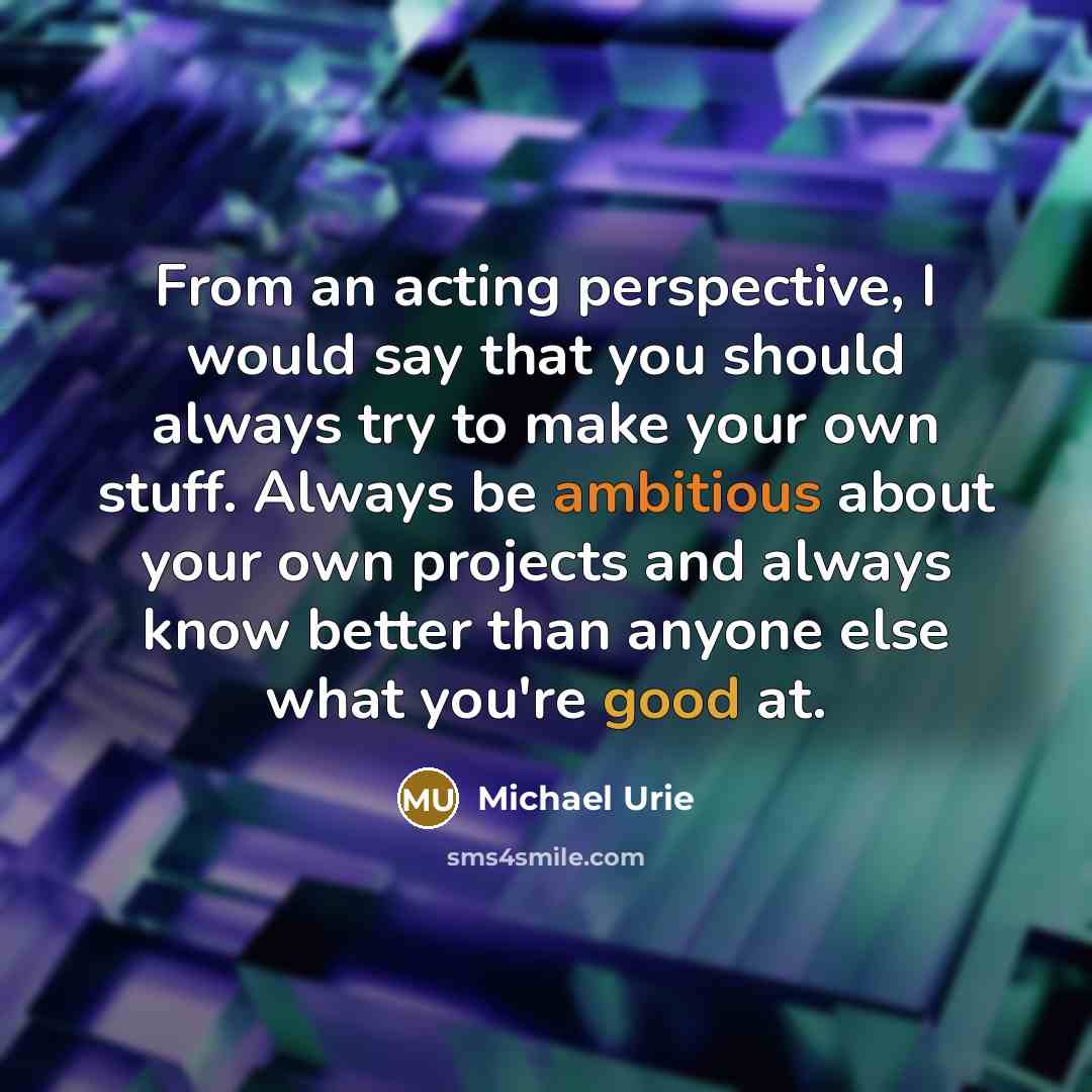 “From an acting perspective, I would say that you should…” quote by Michael Urie