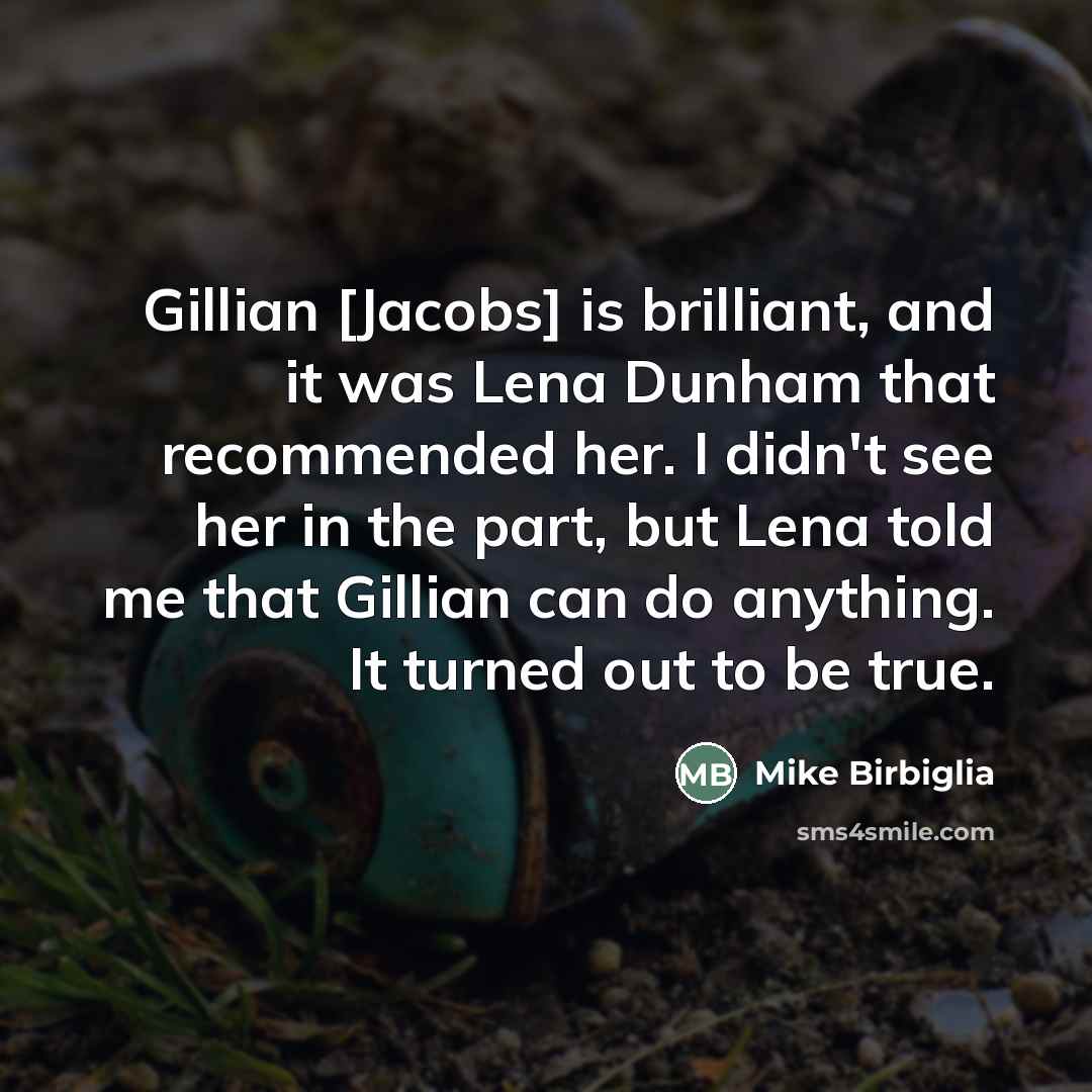 “Gillian [Jacobs] is brilliant, and it was Lena Dunham that…” quote by Mike Birbiglia