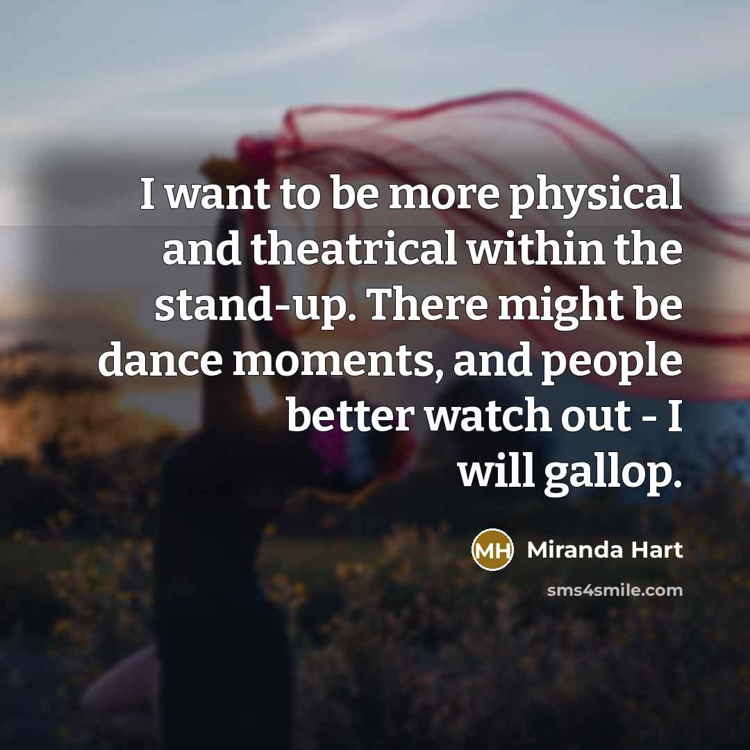 “I want to be more physical and theatrical within the…” quote by Miranda Hart
