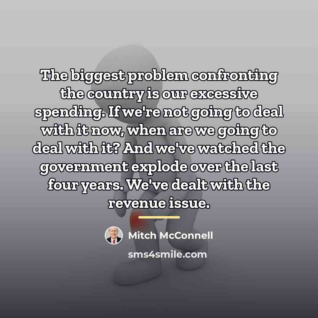 “The biggest problem confronting the country is our excessive spending.…” quote by Mitch McConnell