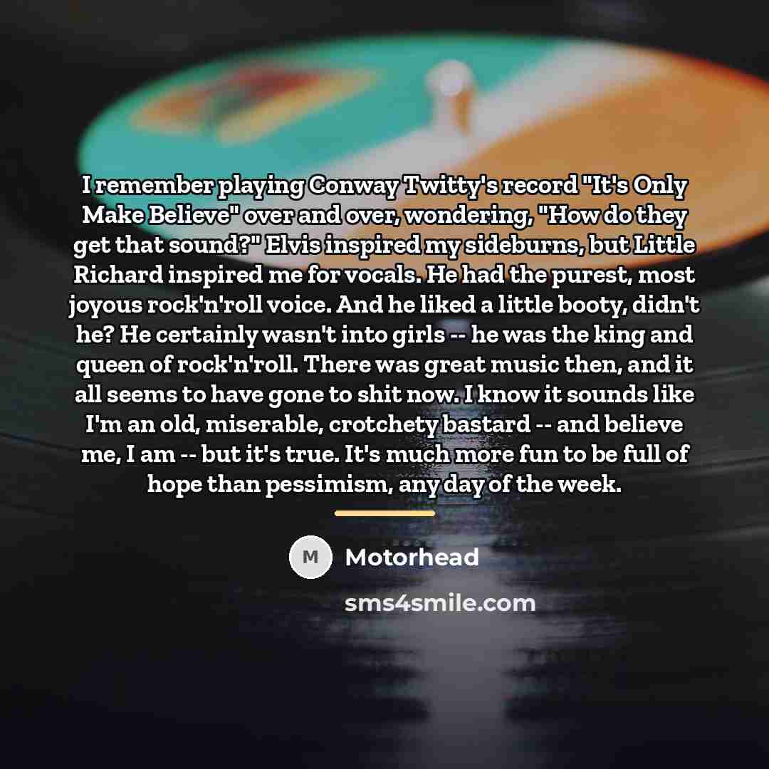 “I remember playing Conway Twitty's record "It's Only Make Believe"…” quote by Motorhead