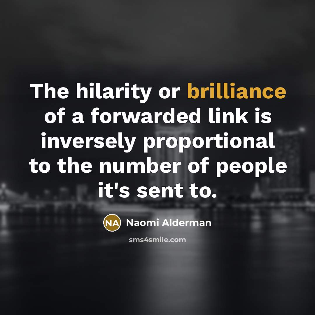 “The hilarity or brilliance of a forwarded link is inversely…” quote by Naomi Alderman