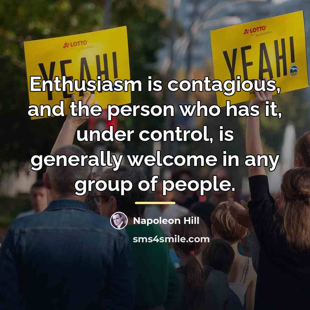 “Enthusiasm is contagious, and the person who has it, under…” quote by Napoleon Hill