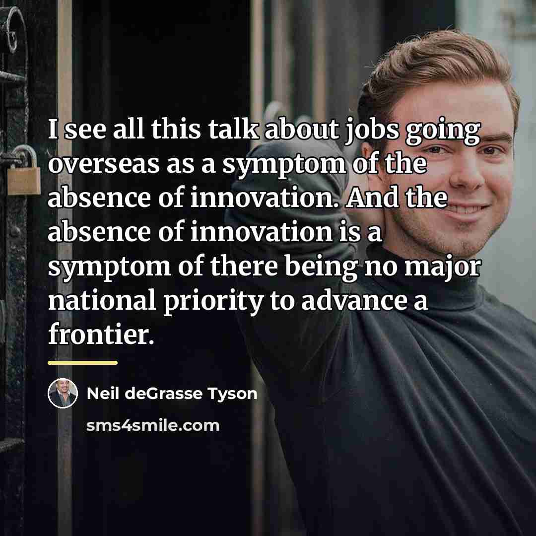 “I see all this talk about jobs going overseas as…” quote by Neil deGrasse Tyson