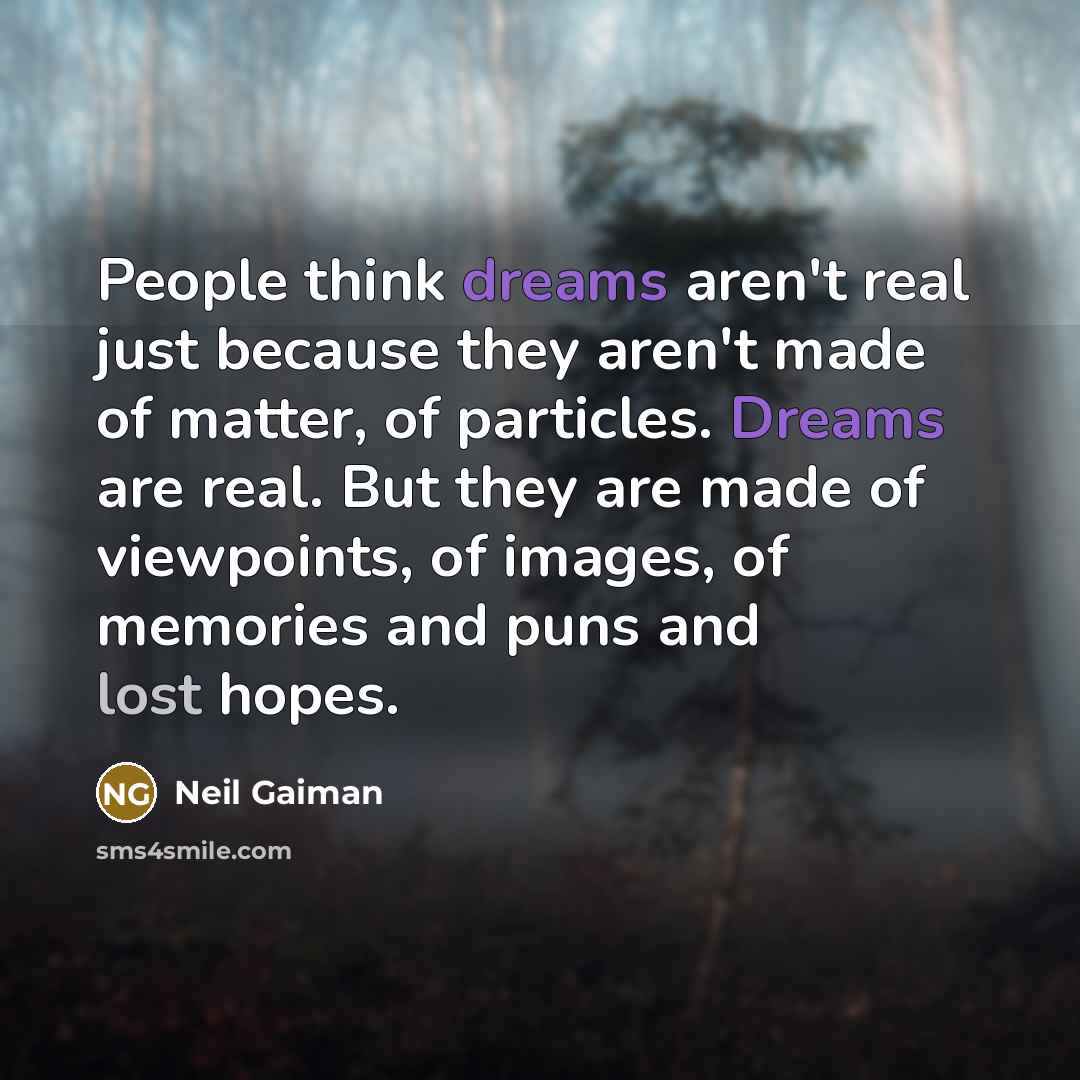 “People think dreams aren't real just because they aren't made…” quote by Neil Gaiman