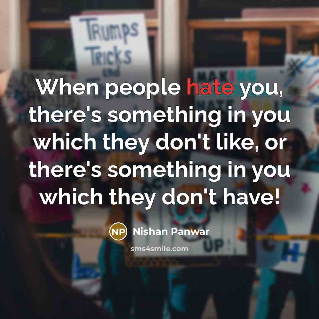 “When people hate you, there's something in you which they…” quote by Nishan Panwar