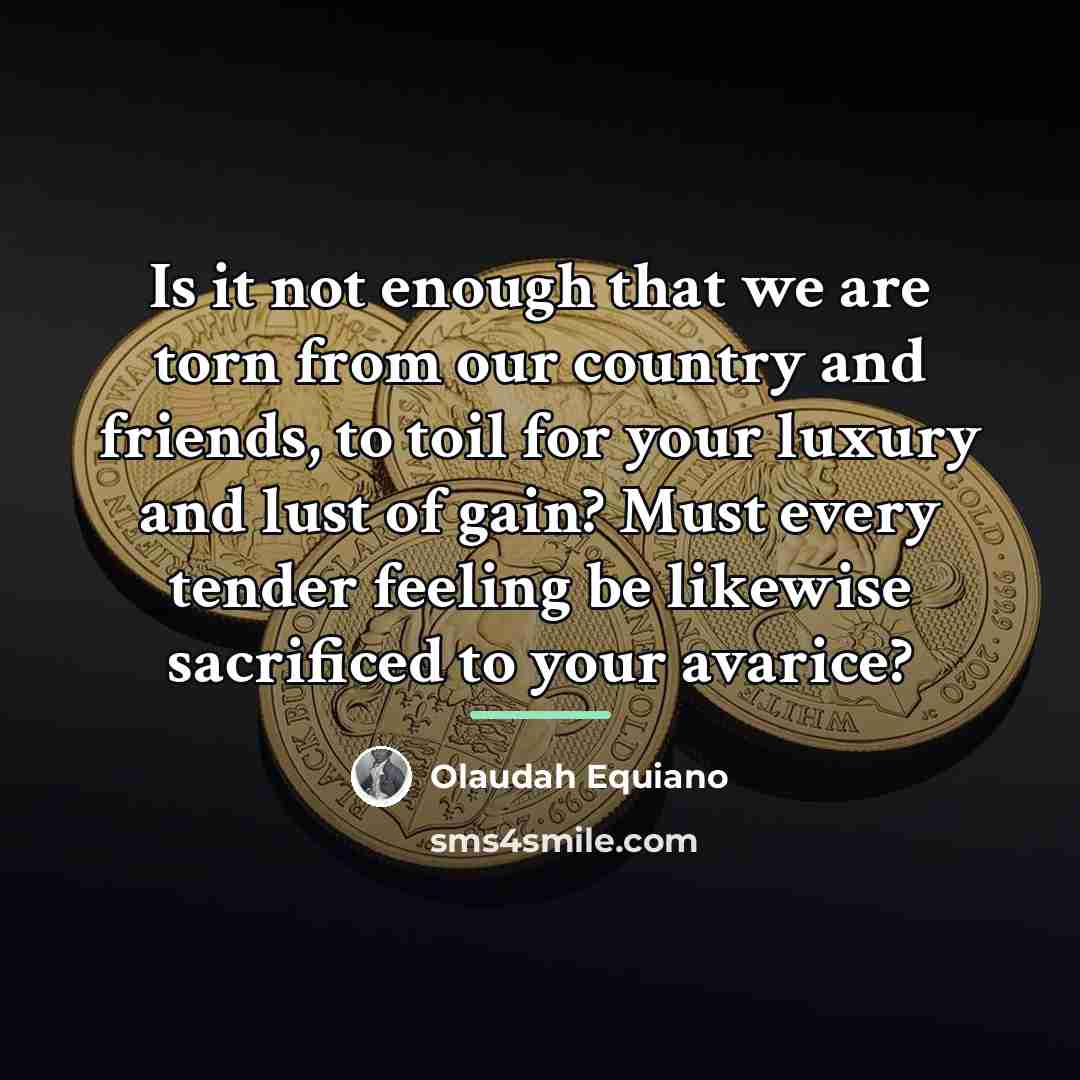 “Is it not enough that we are torn from our…” quote by Olaudah Equiano