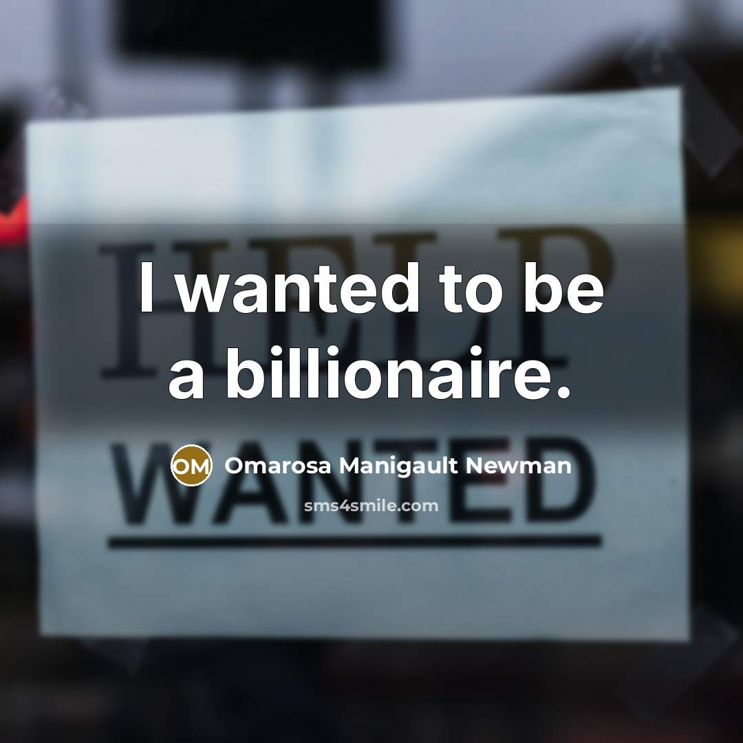 “I wanted to be a billionaire.…” quote by Omarosa Manigault Newman