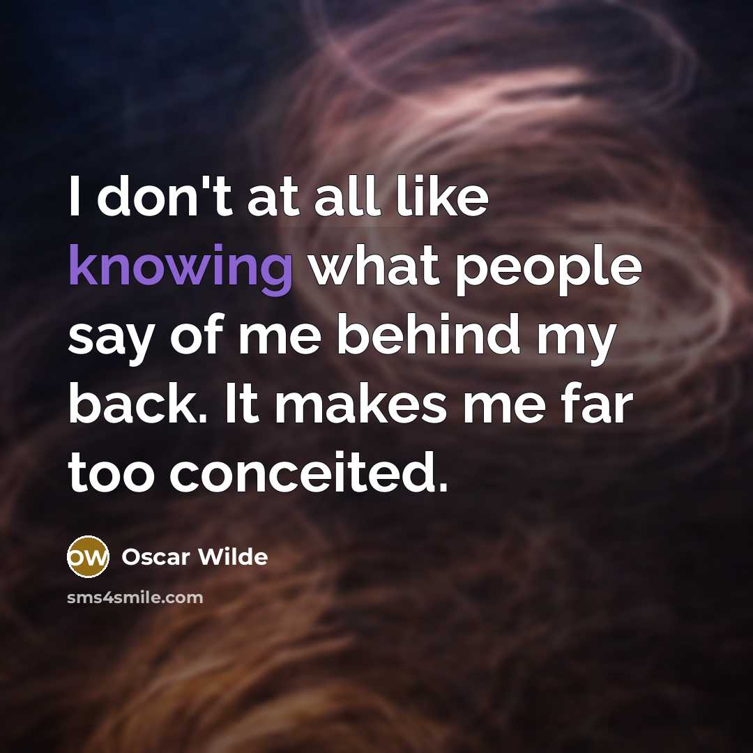 “I don't at all like knowing what people say of…” quote by Oscar Wilde