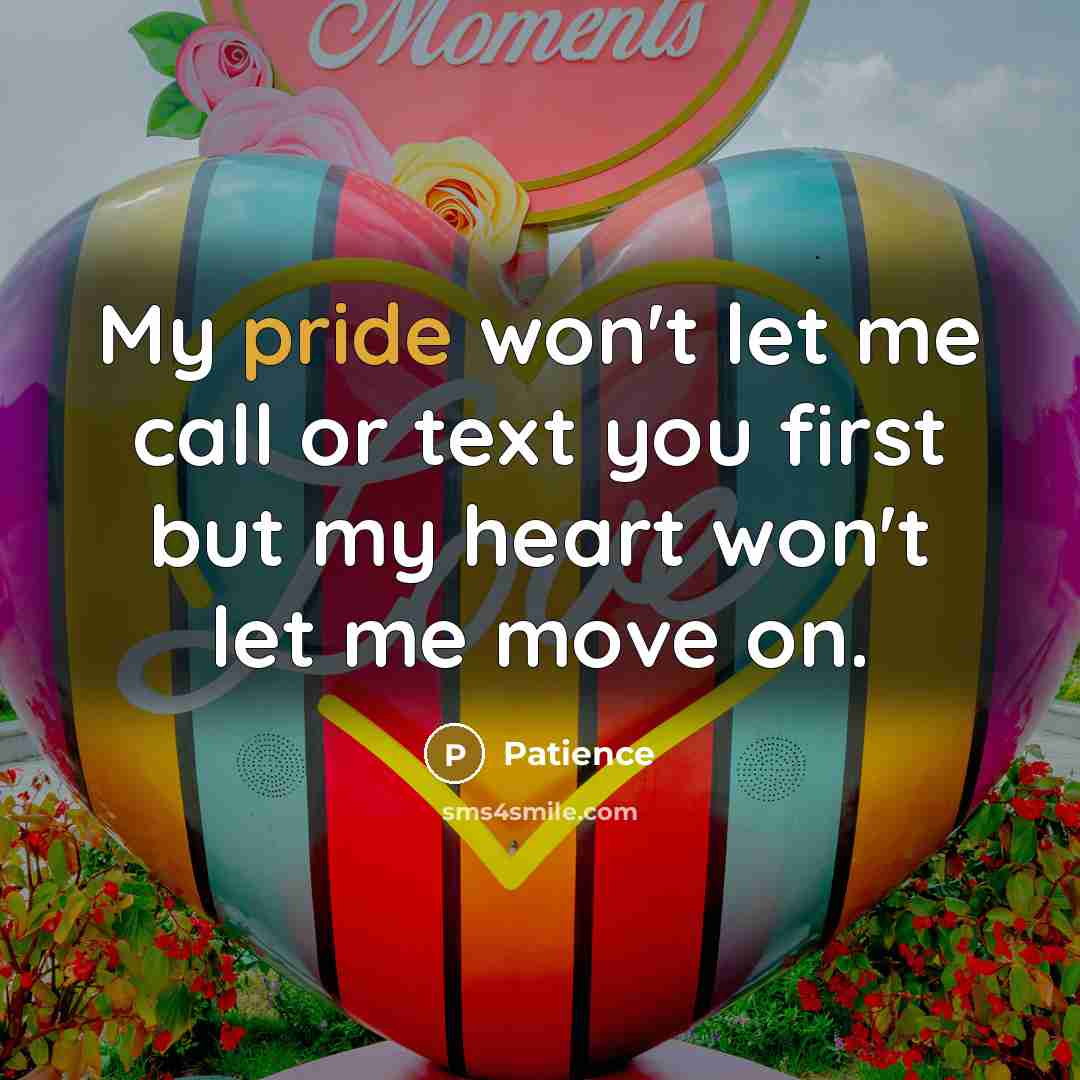 “My pride won't let me call or text you first…” quote by Patience