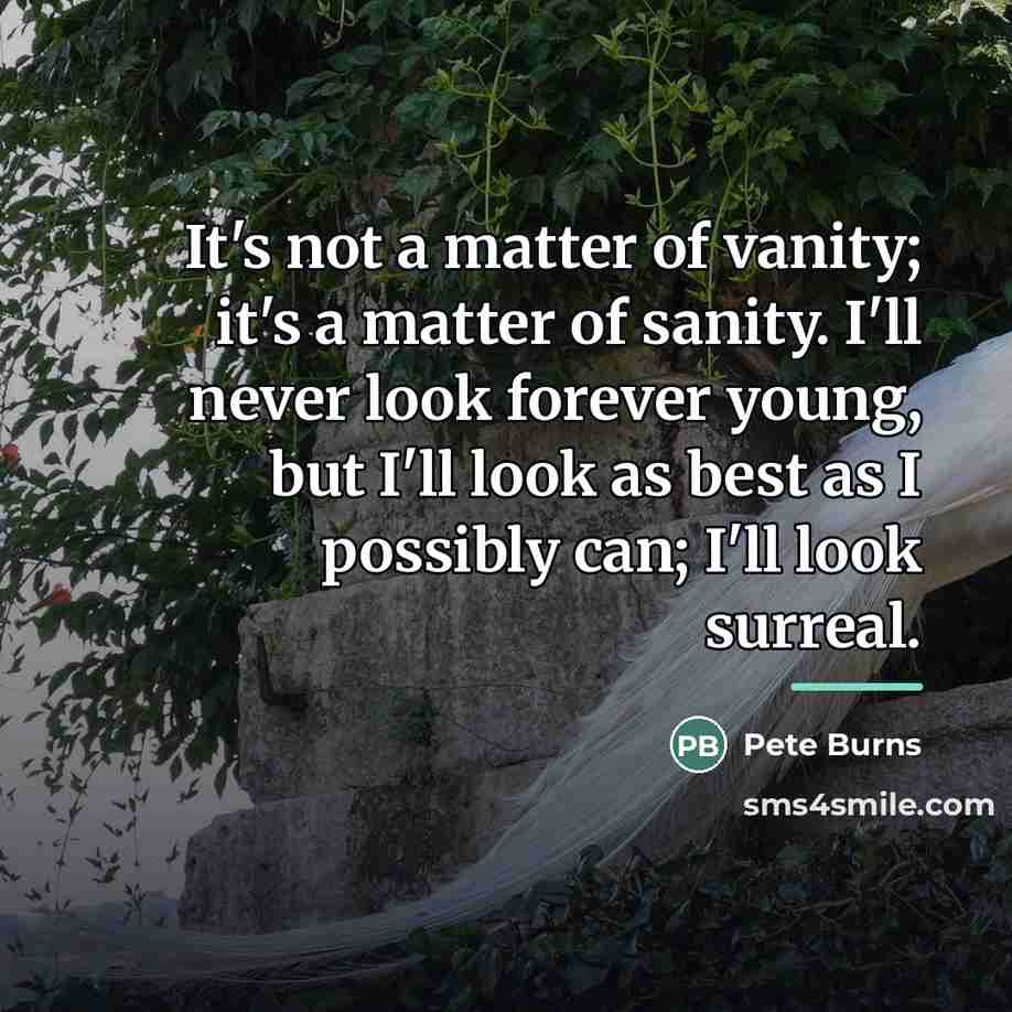 “It's not a matter of vanity; it's a matter of…” quote by Pete Burns