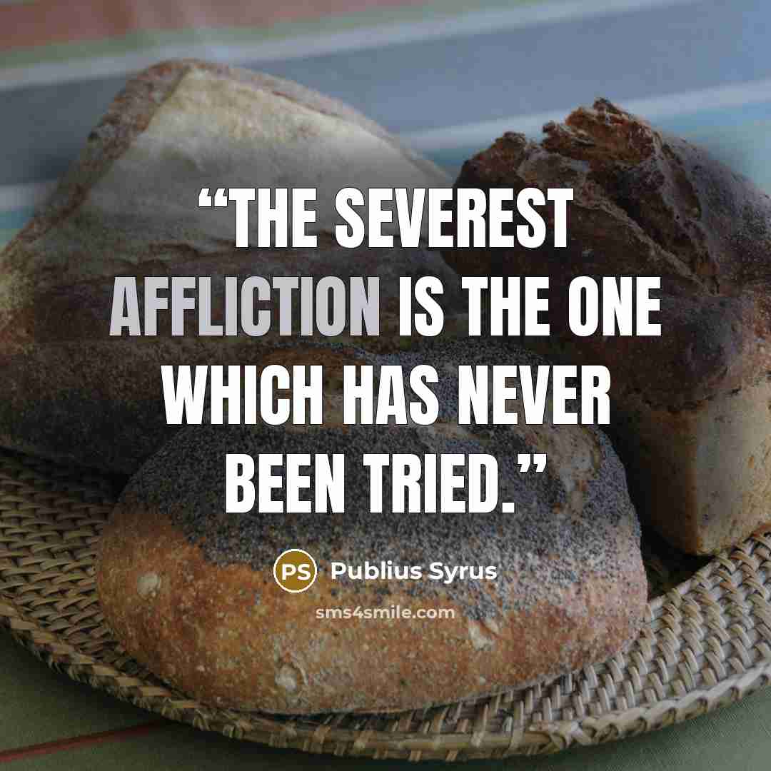 “The severest affliction is the one which has never been tried.” quote by Publius Syrus