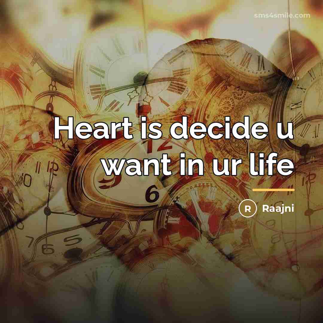 “Heart is decide u want in ur life…” quote by Raajni