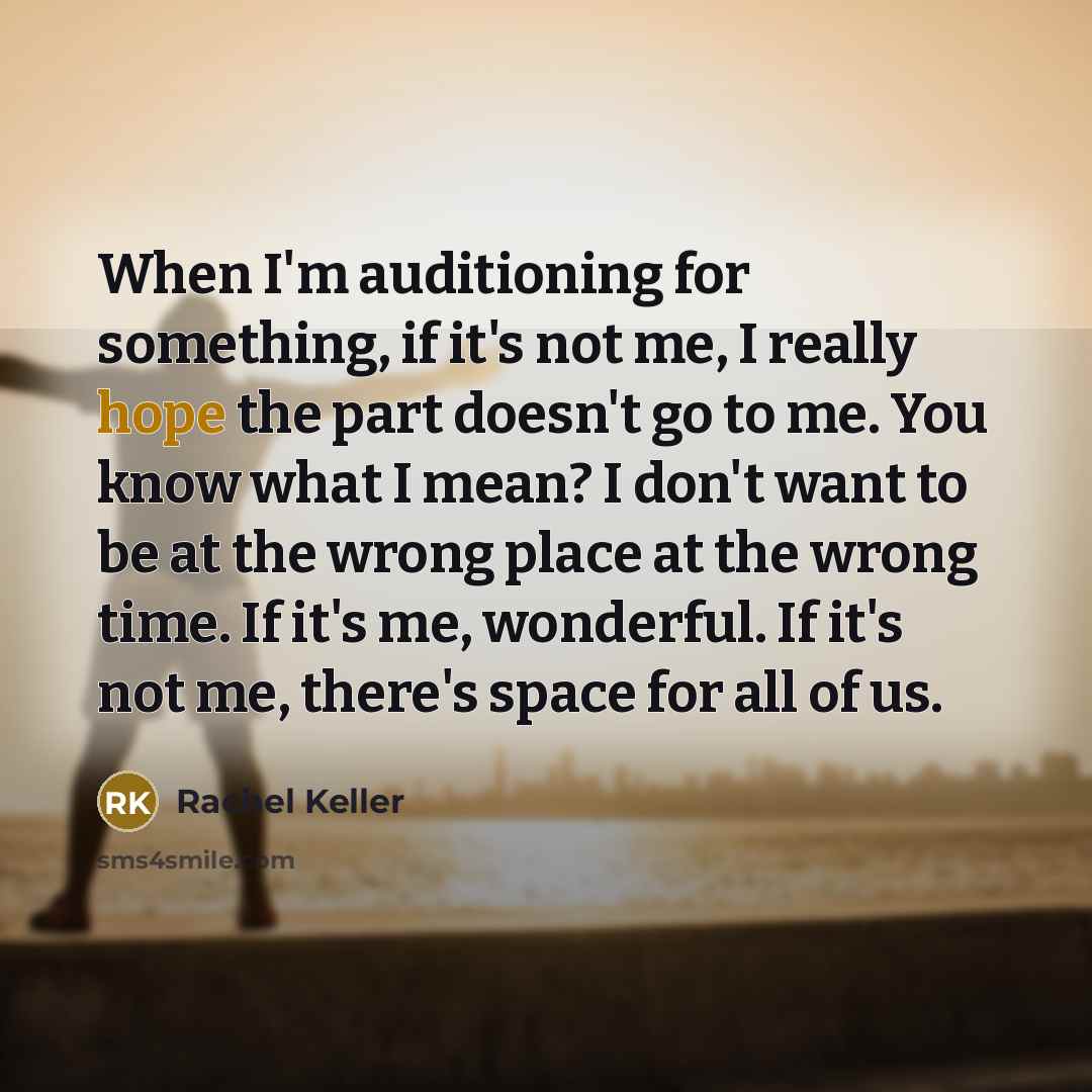 “When I'm auditioning for something, if it's not me, I…” quote by Rachel Keller