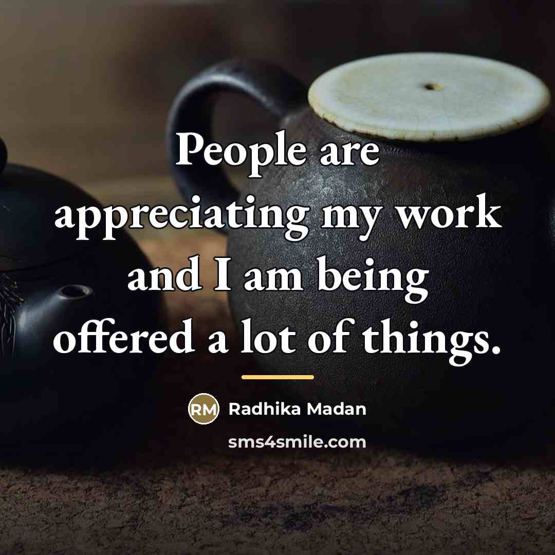 “People are appreciating my work and I am being offered…” quote by Radhika Madan