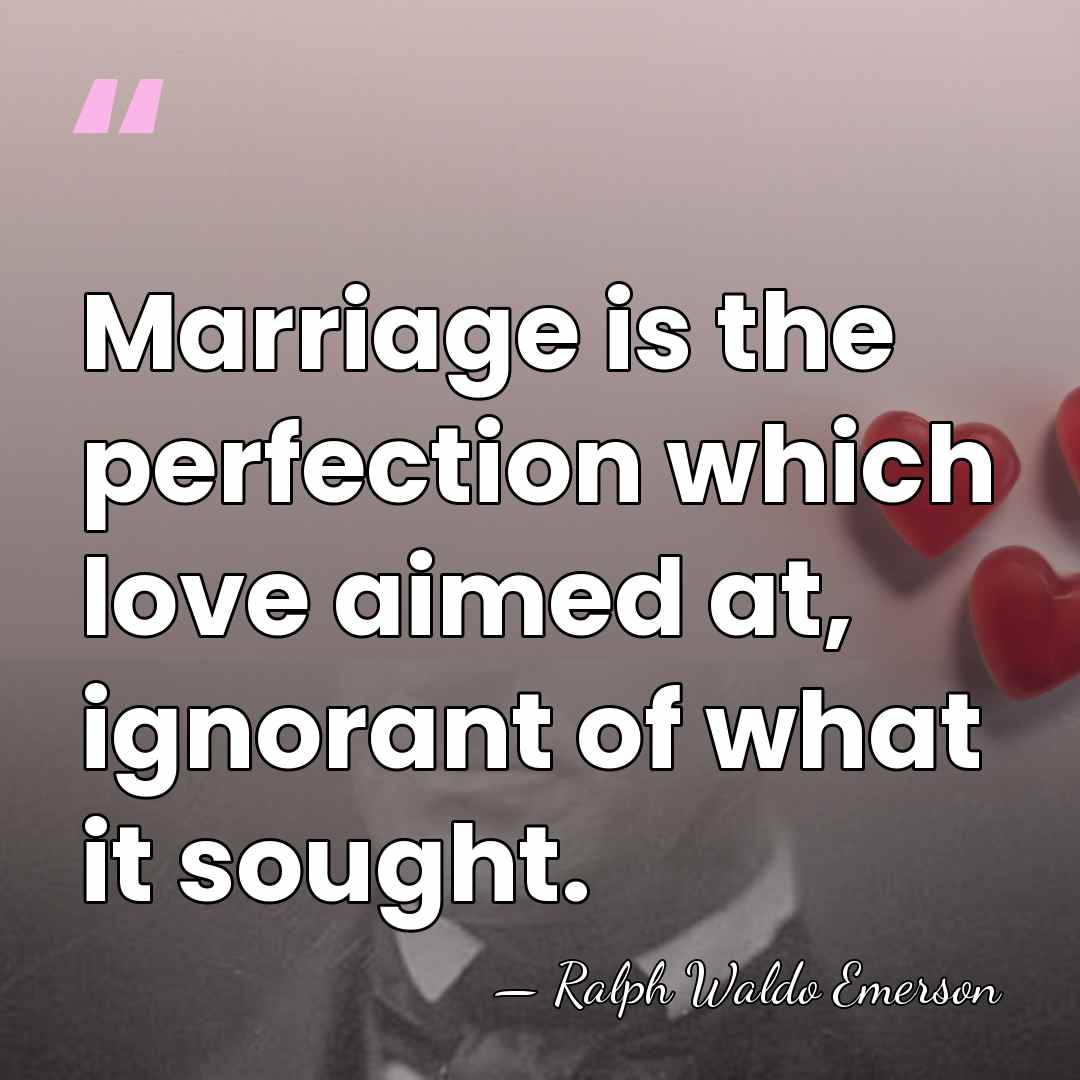 Marriage is the perfection which love aimed at, ignorant of what it&hellip; - Ralph Waldo Emerson