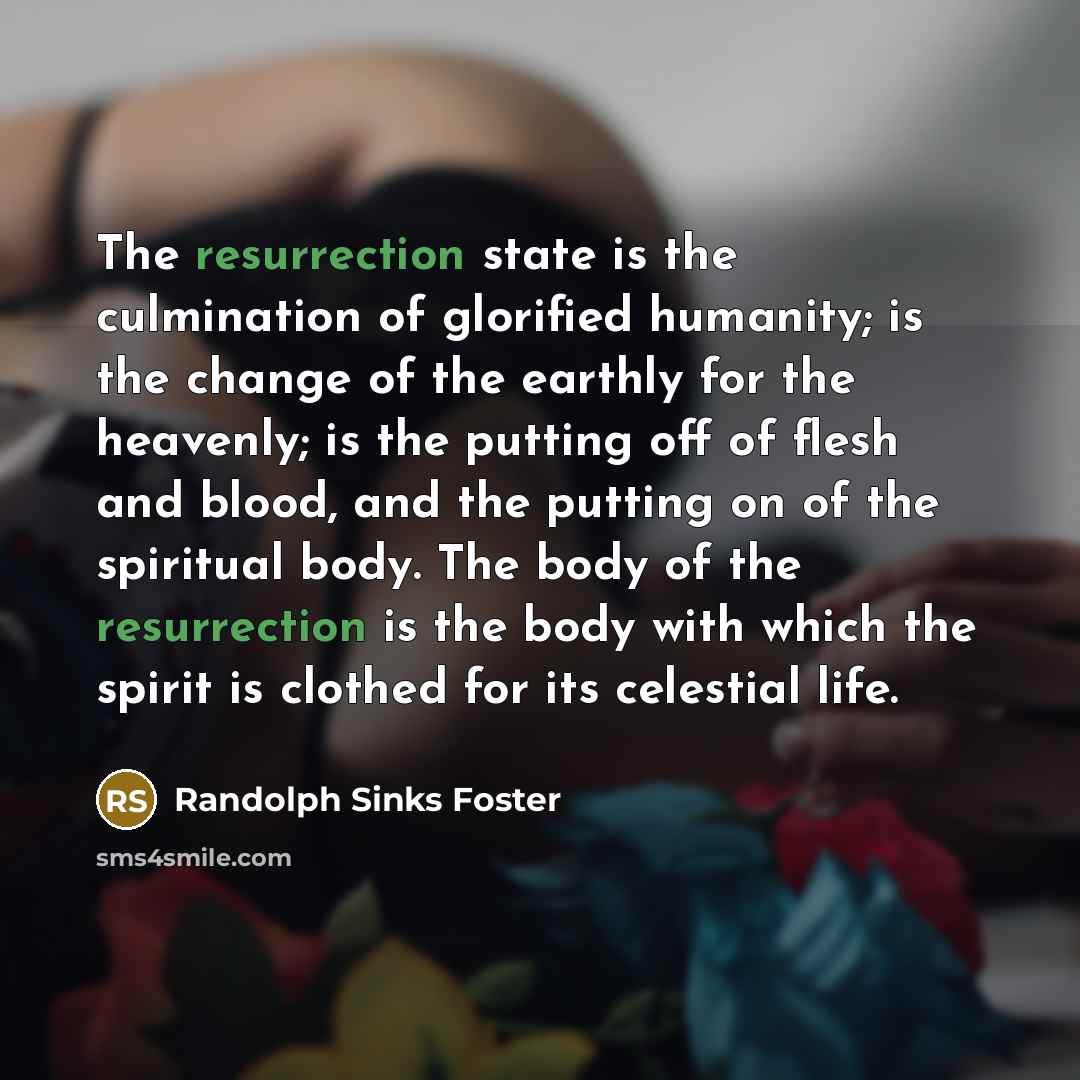 “The resurrection state is the culmination of glorified humanity; is…” quote by Randolph Sinks Foster