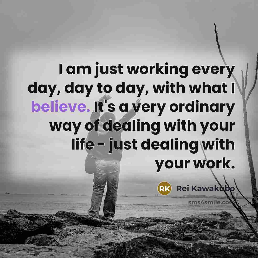 “I am just working every day, day to day, with…” quote by Rei Kawakubo