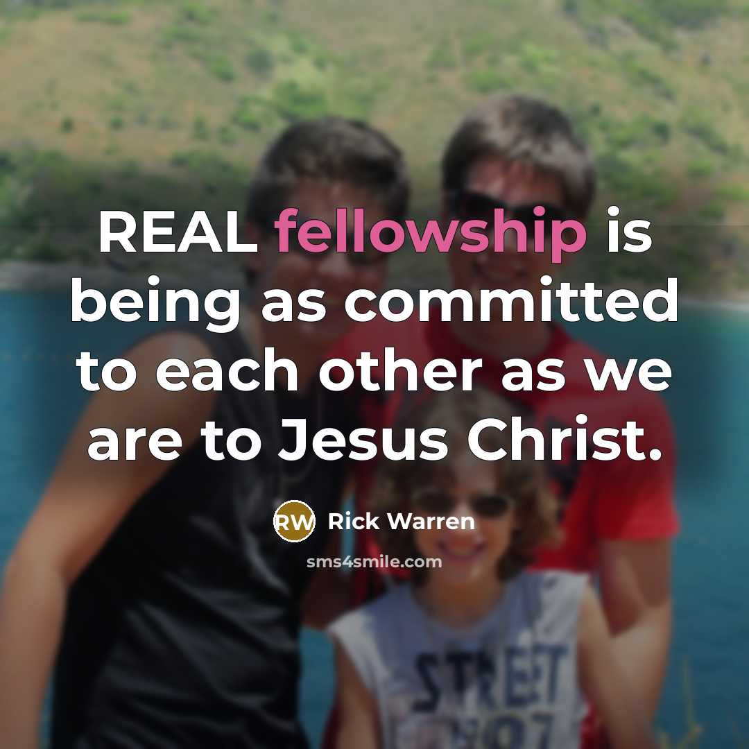 “REAL fellowship is being as committed to each other as…” quote by Rick Warren