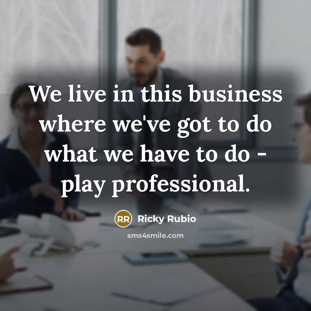 “We live in this business where we've got to do…” quote by Ricky Rubio