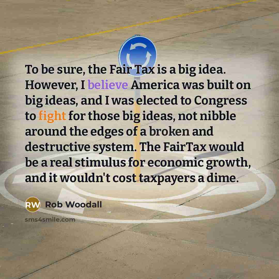 “To be sure, the Fair Tax is a big idea.…” quote by Rob Woodall