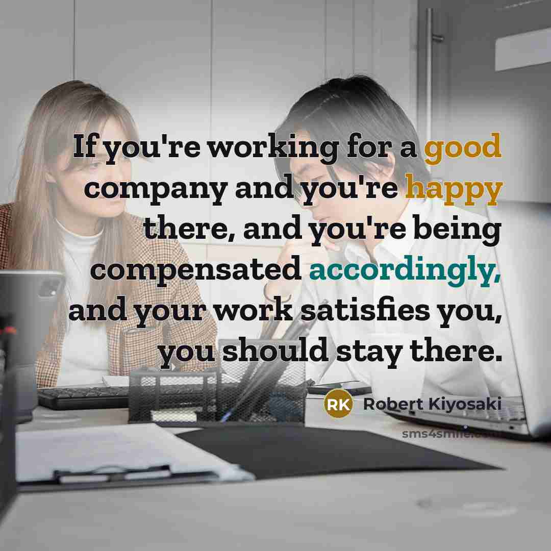 “If you're working for a good company and you're happy…” quote by Robert Kiyosaki