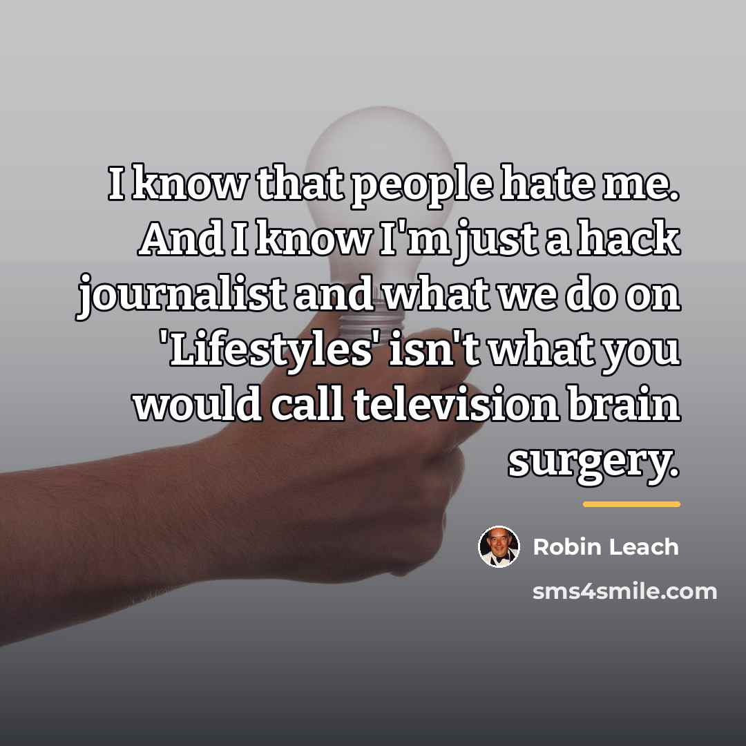 “I know that people hate me. And I know I'm…” quote by Robin Leach
