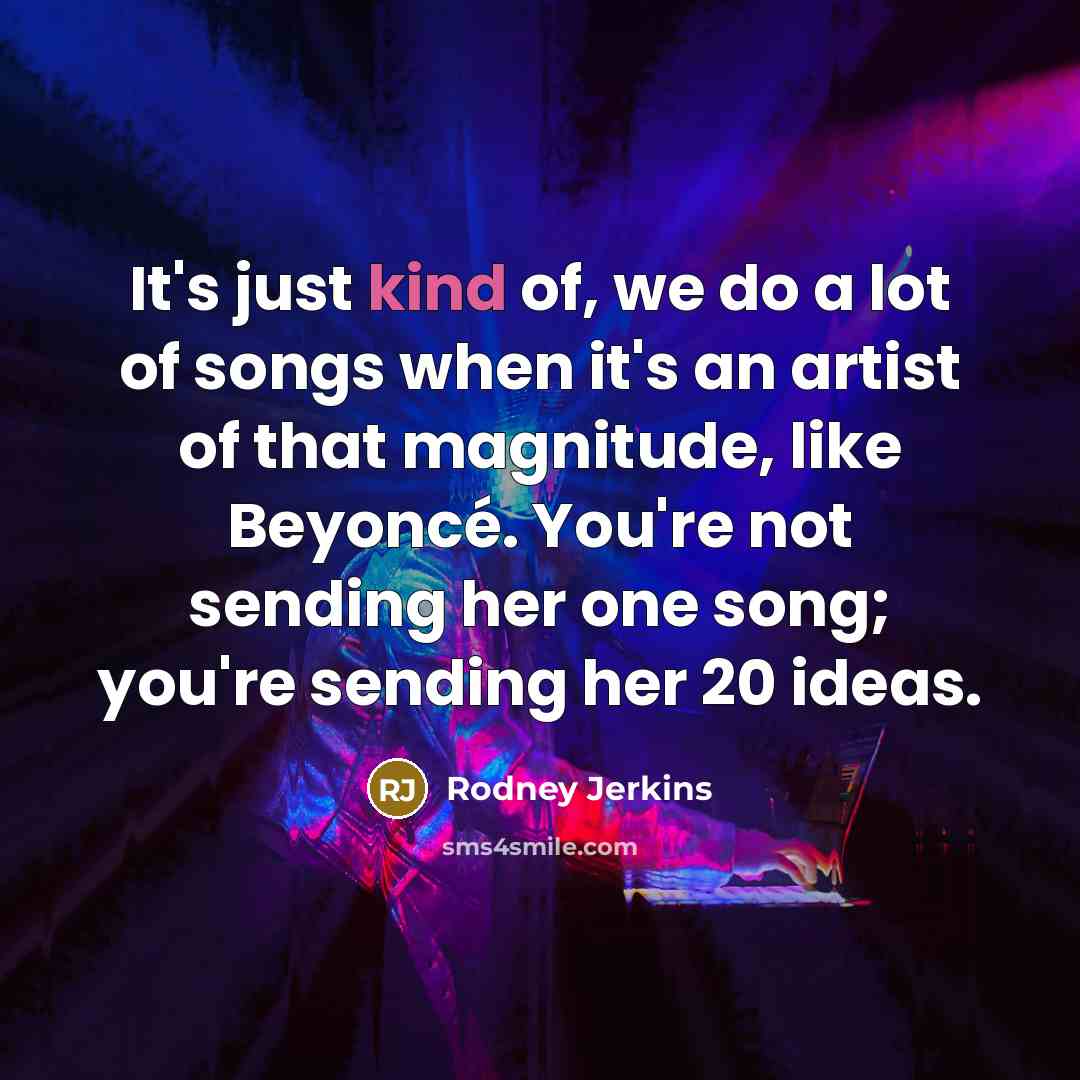 “It's just kind of, we do a lot of songs…” quote by Rodney Jerkins